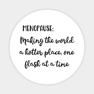 Menopause: Making The World a Hotter Place One Flash at a Time Magnet